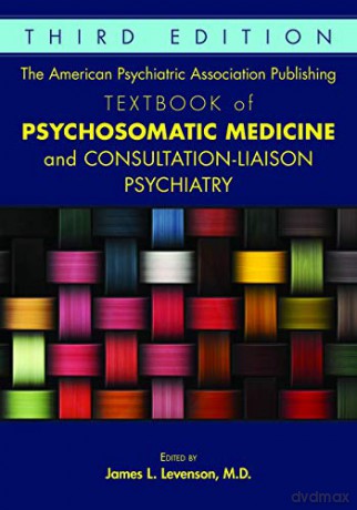 The American Psychiatric Association Publishing Textbook of Psychosomatic Medicine and Consultation-Liaison Psychiatry - James L. Levenson MD [KSIĄŻKA]