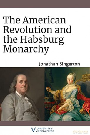 The American Revolution and the Habsburg Monarchy (The Revolutionary Age) [KSIĄŻKA]