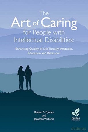The Art of Caring for People with Intellectual Disabilities: Enhancing Quality of Life Through Attitudes, Education and Behaviour - Robert S.P. Jones [KSIĄŻKA]