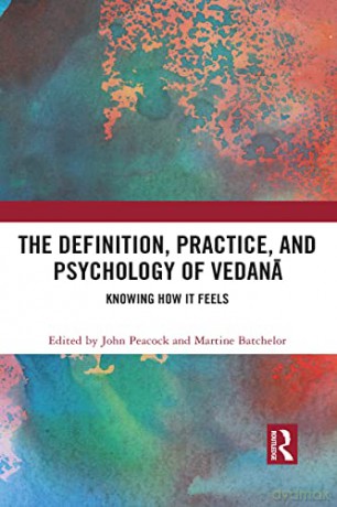 The Definition, Practice, and Psychology of Vedana: Knowing How It Feels - John Peacock [KSIĄŻKA]
