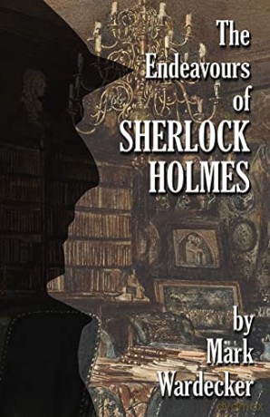 The Endeavours Of Sherlock Holmes - Mark Wardecker [KSIĄŻKA]