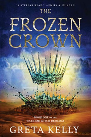The Frozen Crown: A Novel: 1 (Warrior Witch Duology, 1) - Greta Kelly [KSIĄŻKA]