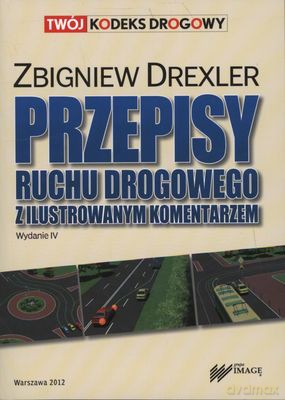 Przepisy Ruchu Drogowego Z Ilustrowanym Komentarzem Wyd.2012 - Zbigniew Drexler [KSIĄŻKA]