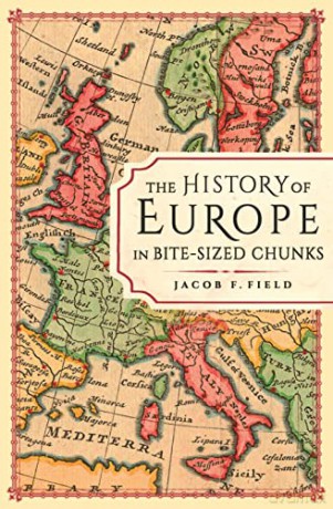 The History Of Europe In Bite-Sized Chu - Jacob F. Field [KSIĄŻKA]