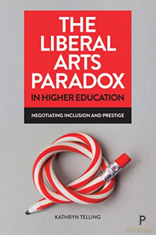 The Liberal Arts Paradox in Higher Education: Negotiating Inclusion and Prestige - Kathryn Telling [KSIĄŻKA]
