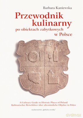 Przewodnik Kulinarny Po Obiektach Zabytkowych W Polsce - Barbara Kaniewska [KSIĄŻKA]