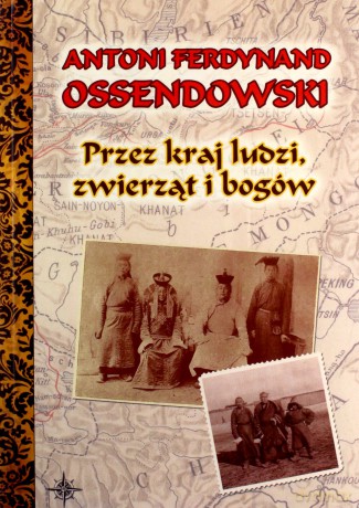 Przez Kraj Ludzi Zwierząt Bogów Wyd.2010 - Antoni Ferdynand Ossendowski [KSIĄŻKA]