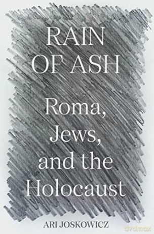 The Rain Of Ash 8211 Jews Roma And - Ari Joskowicz [KSIĄŻKA]