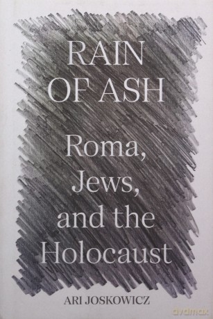 The Rain Of Ash 8211 Jews Roma And - Ari Joskowicz [KSIĄŻKA]
