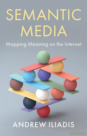 The Semantic Media Mapping Meaning On - Andrew Iliadis [KSIĄŻKA]