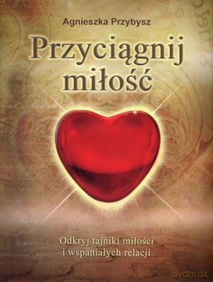 Przyciągnij miłość - Agnieszka Przybysz [KSIĄŻKA]