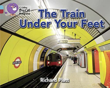 The Train Under Your Feet: Band 07 Turquoise/Band 14 Ruby (Collins Big Cat Progress) - Richard Platt [KSIĄŻKA]