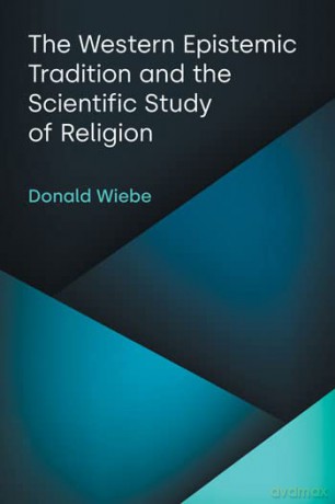 The Western Epistemic Tradition and the Scientific Study of Religion - Donald Wiebe [KSIĄŻKA]