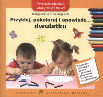 Przyklej Pokoloruj I Opowiedz Dwulatku [KSIĄŻKA]