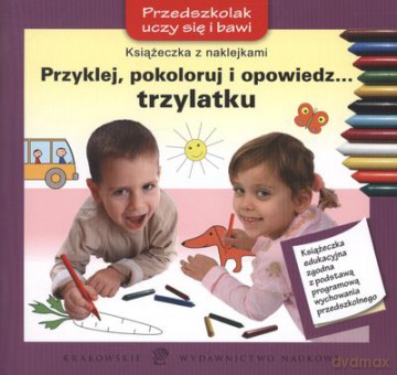Przyklej Pokoloruj I Opowiedz Trzylatku [KSIĄŻKA]