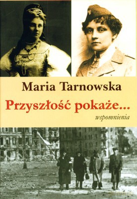 Przyszłość Pokaże Wspomnienia Tw - Maria Tarnowska [KSIĄŻKA]
