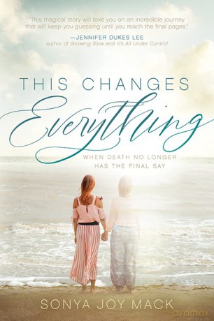 This Changes Everything: When Death No Longer Has the Final Say - Sonya Joy Mack [KSIĄŻKA]