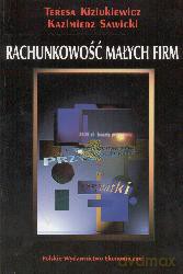 Rachunkowość Małych Firm - Teresa Kiziukiewicz Kazimierz Sawicki [KSIĄŻKA]