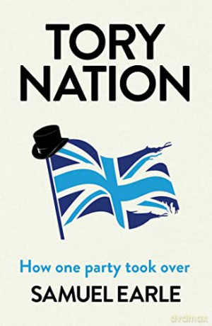 Tory Nation - Samuel Earle [KSIĄŻKA]