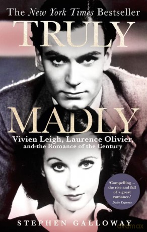 Truly Madly: Vivien Leigh, Laurence Olivier and the Romance of the Century - Stephen Galloway [KSIĄŻKA]