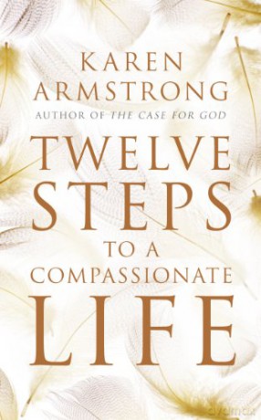 Twelve Steps To A Compassionate Life - Karen Armstrong [KSIĄŻKA]
