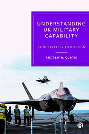 Understanding Uk Military Capability - Andrew R. Curtis [KSIĄŻKA]