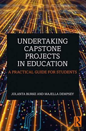 Undertaking Capstone Projects in Education: A Practical Guide for Students - Jolanta Burke [KSIĄŻKA]