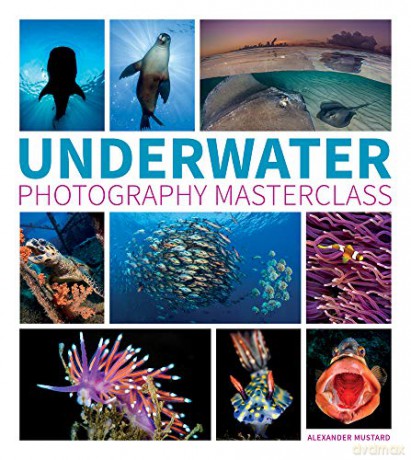 Underwater Photography Masterclass - Alex Mustard [KSIĄŻKA]