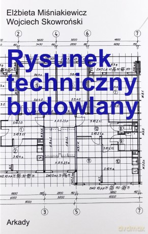 Rysunek Techniczny Budowlany Tw - Elżbieta Miśniakiewicz, Wojciech Skowroński [KSIĄŻKA]
