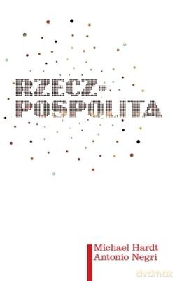 Rzecz-Pospolita - Michael Hardt, Antonio Negri [KSIĄŻKA]
