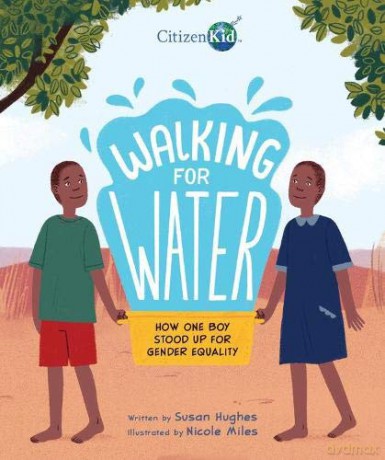 Walking for Water: How One Boy Stood Up for Gender Equality (CitizenKid) - Susan Hughes [KSIĄŻKA]