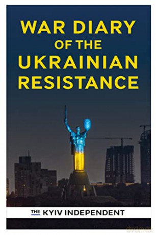 War Diary Of The Ukrainian Resistance - The Kyiv Independent [KSIĄŻKA]