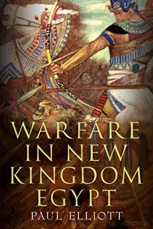Warfare In New Kingdom Egypt - Paul Elliott [KSIĄŻKA]