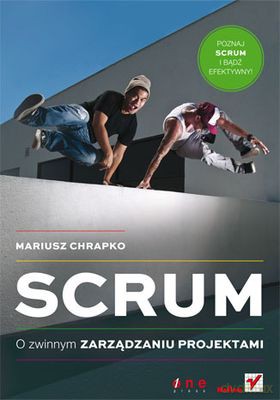 Scrum O Zwinnym Zarządzaniu Projektami - Mariusz Chrapko [KSIĄŻKA]