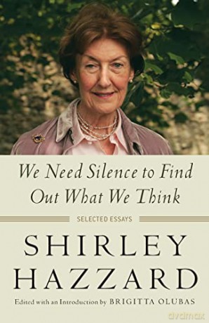 We Need Silence to Find Out What We Think: Selected Essays - Shirley Hazzard [KSIĄŻKA]