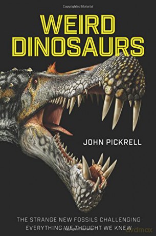 Weird Dinosaurs - John Pickrell [KSIĄŻKA]