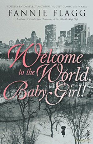 Welcome To The World Baby Girl - Fannie Flagg [KSIĄŻKA]