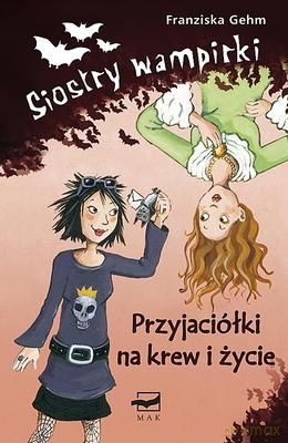 Siostry Wampirki Przyjaciółki Na Krew I Życie Tw - Franziska Gehm [KSIĄŻKA]