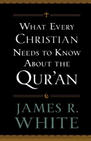 What Every Christian Needs to Know About the Qur'an - James White [KSIĄŻKA]