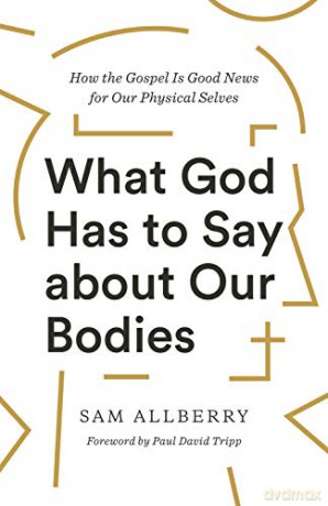 What God Has To Say About Our Bodie - Sam Allberry [KSIĄŻKA]