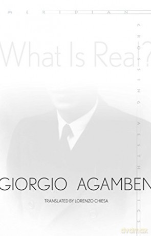 What Is Real - Giorgio Agamben [KSIĄŻKA]