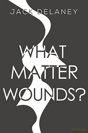 What Matter Wounds - Jack Delaney [KSIĄŻKA]