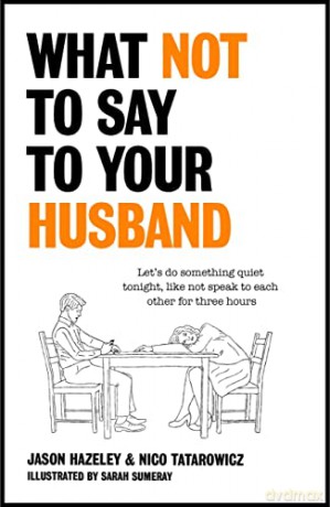 What Not Say To Your Husband - Jason Hazeley [KSIĄŻKA]