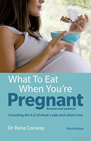 What to Eat When You're Pregnant, 3rd edition: Revised and updated (including the A-Z of what's safe and what's not) (3rd Edition) - Rana Conway [KSIĄŻKA]