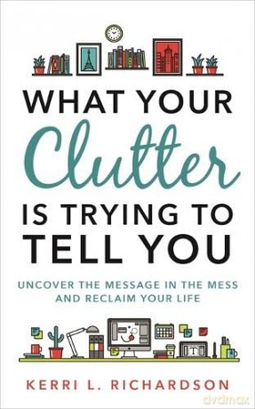 What Your Clutter Is Trying To Tell - Kerri Richardson [KSIĄŻKA]