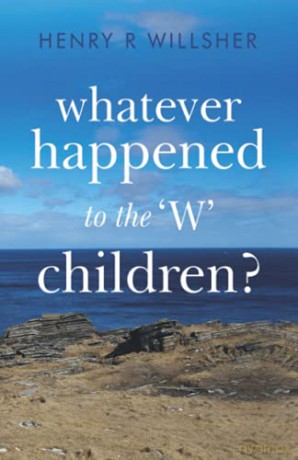 Whatever Happened To The W Children - Henry R Willsher [KSIĄŻKA]