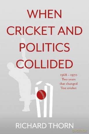 When Cricket And Politics Collided - Richard Thorn [KSIĄŻKA]