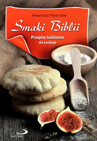 Smaki Biblii Przepisy Kulinarne Dla Każdego - Andrea Ciucci I Paolo Sartor [KSIĄŻKA]