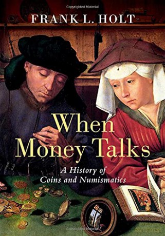 When Money Talks: A History of Coins and Numismatics - Frank L. Holt [KSIĄŻKA]