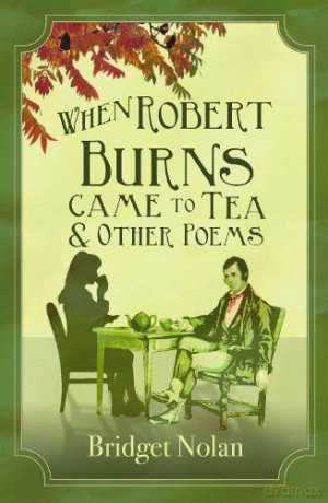 When Robert Burns Came to Tea and other poems - Bridget Nolan [KSIĄŻKA]